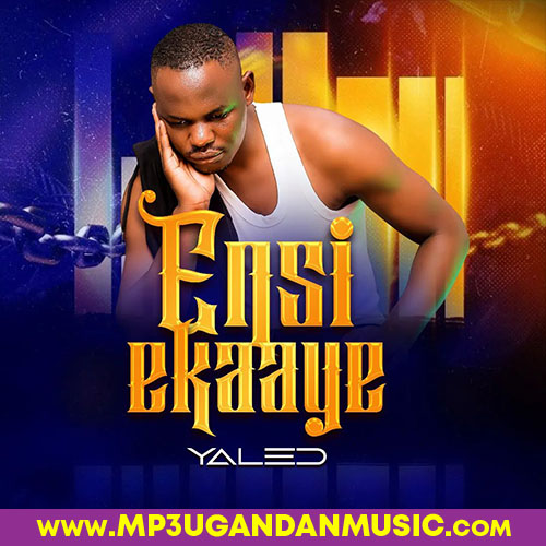 Ensi Ekaaye-Yaled mp3ugandanmusic.com